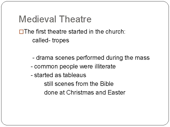 Medieval Theatre �The first theatre started in the church: called- tropes - drama scenes