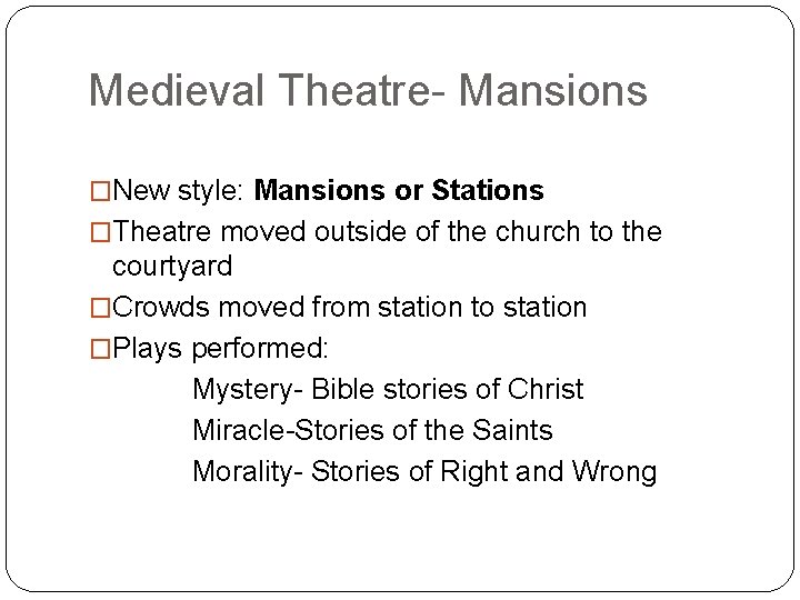 Medieval Theatre- Mansions �New style: Mansions or Stations �Theatre moved outside of the church