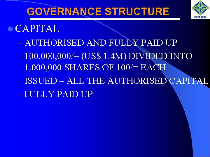 GOVERNANCE STRUCTURE l CAPITAL – AUTHORISED AND FULLY PAID UP – 100, 000/= (US$