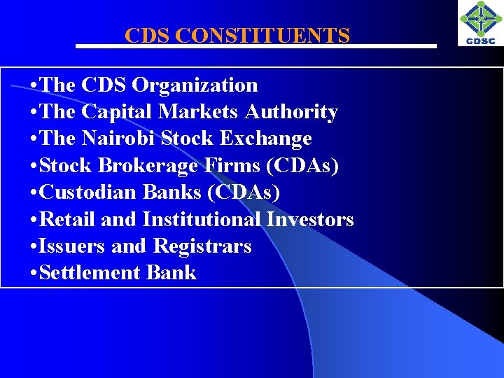 CDS CONSTITUENTS • The CDS Organization • The Capital Markets Authority • The Nairobi