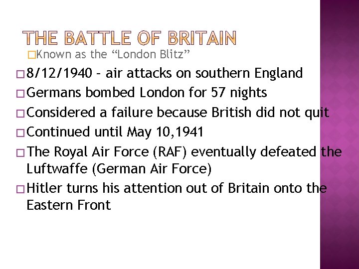 �Known as the “London Blitz” � 8/12/1940 – air attacks on southern England �