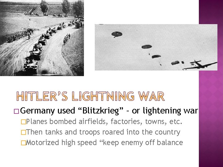 � Germany �Planes used “Blitzkrieg” – or lightening war bombed airfields, factories, towns, etc.