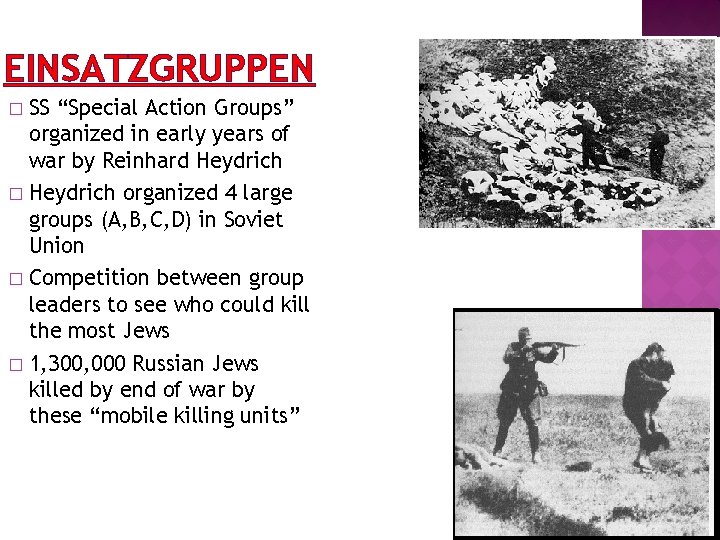 EINSATZGRUPPEN SS “Special Action Groups” organized in early years of war by Reinhard Heydrich