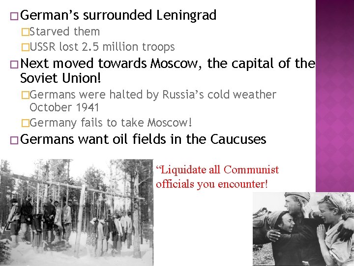 � German’s surrounded Leningrad �Starved them �USSR lost 2. 5 million troops � Next