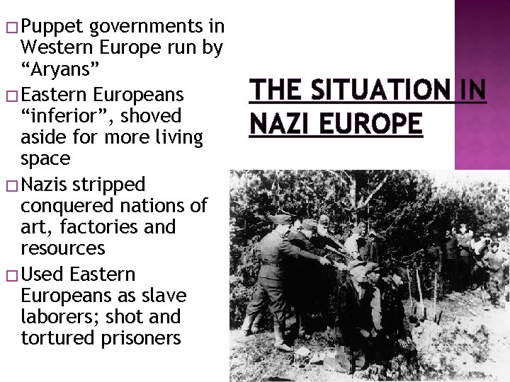 � Puppet governments in Western Europe run by “Aryans” � Eastern Europeans “inferior”, shoved