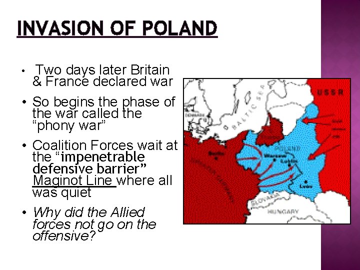 INVASION OF POLAND Two days later Britain & France declared war • So begins