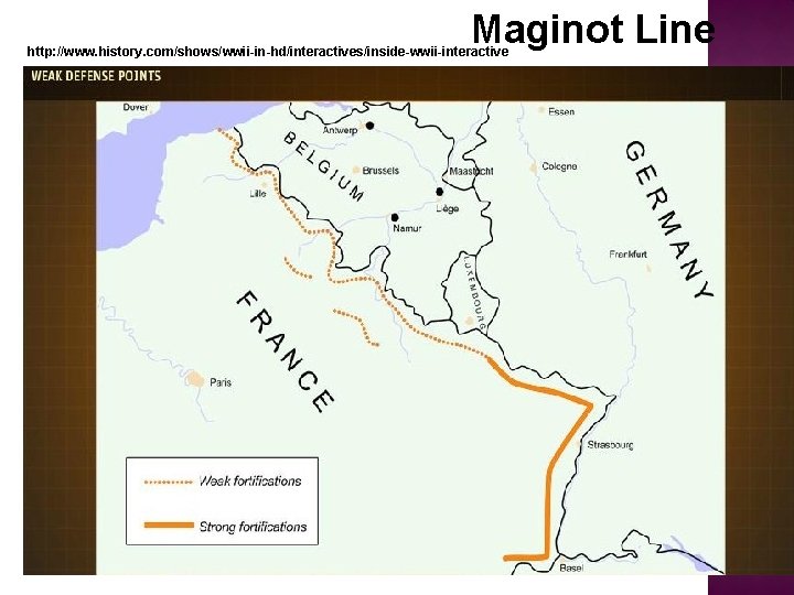 Maginot Line http: //www. history. com/shows/wwii-in-hd/interactives/inside-wwii-interactive 