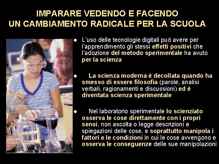 IMPARARE VEDENDO E FACENDO UN CAMBIAMENTO RADICALE PER LA SCUOLA l L’uso delle tecnologie IMPARARE VEDENDO E FACENDO UN CAMBIAMENTO RADICALE PER LA SCUOLA l L’uso delle tecnologie
