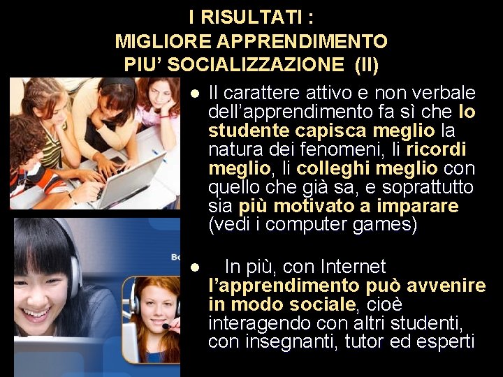 I RISULTATI : MIGLIORE APPRENDIMENTO PIU’ SOCIALIZZAZIONE (II) l Il carattere attivo e non I RISULTATI : MIGLIORE APPRENDIMENTO PIU’ SOCIALIZZAZIONE (II) l Il carattere attivo e non