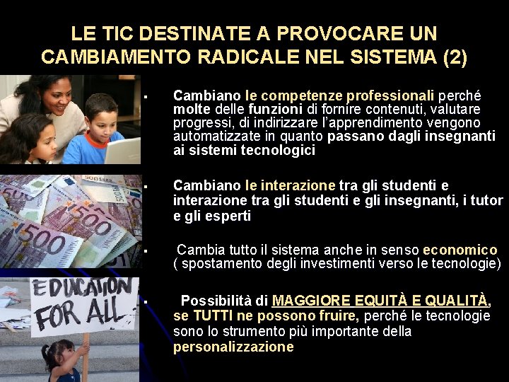 LE TIC DESTINATE A PROVOCARE UN CAMBIAMENTO RADICALE NEL SISTEMA (2) § Cambiano le LE TIC DESTINATE A PROVOCARE UN CAMBIAMENTO RADICALE NEL SISTEMA (2) § Cambiano le