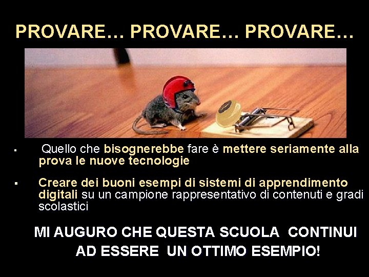 PROVARE… § § Quello che bisognerebbe fare è mettere seriamente alla prova le nuove PROVARE… § § Quello che bisognerebbe fare è mettere seriamente alla prova le nuove