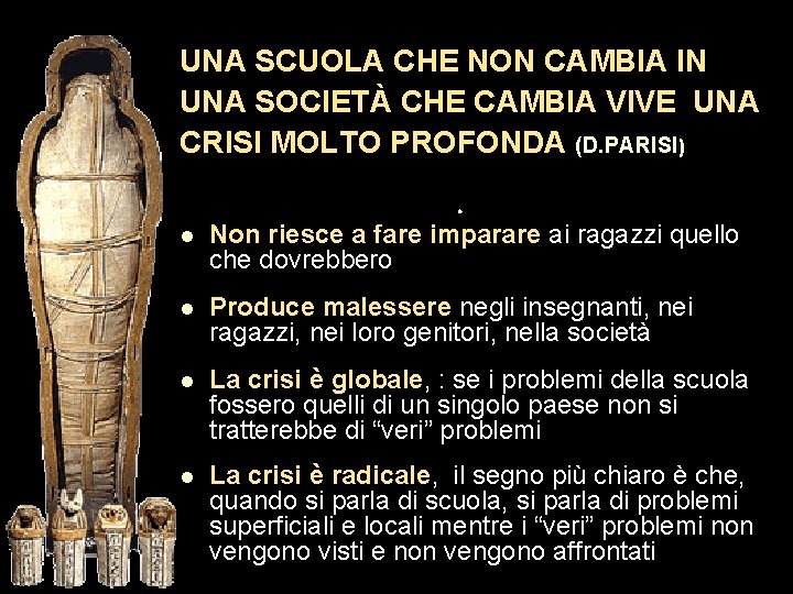 UNA SCUOLA CHE NON CAMBIA IN UNA SOCIETÀ CHE CAMBIA VIVE UNA CRISI MOLTO UNA SCUOLA CHE NON CAMBIA IN UNA SOCIETÀ CHE CAMBIA VIVE UNA CRISI MOLTO