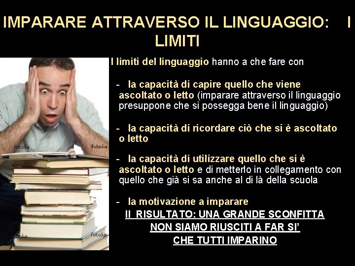 IMPARARE ATTRAVERSO IL LINGUAGGIO: LIMITI I limiti del linguaggio hanno a che fare con IMPARARE ATTRAVERSO IL LINGUAGGIO: LIMITI I limiti del linguaggio hanno a che fare con