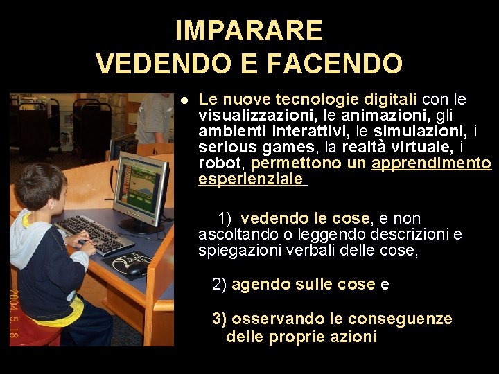 IMPARARE VEDENDO E FACENDO l Le nuove tecnologie digitali con le visualizzazioni, le animazioni, IMPARARE VEDENDO E FACENDO l Le nuove tecnologie digitali con le visualizzazioni, le animazioni,