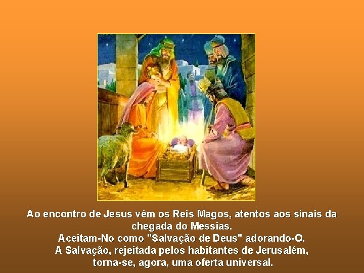Ao encontro de Jesus vêm os Reis Magos, atentos aos sinais da chegada do