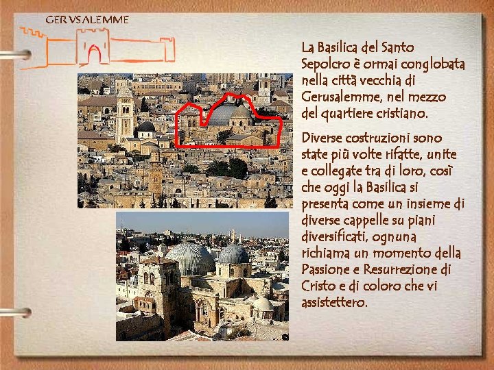 Gerusalemme La Basilica del Santo Sepolcro è ormai conglobata nella città vecchia di Gerusalemme,