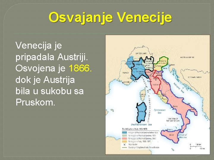 Osvajanje Venecija je pripadala Austriji. Osvojena je 1866. dok je Austrija bila u sukobu