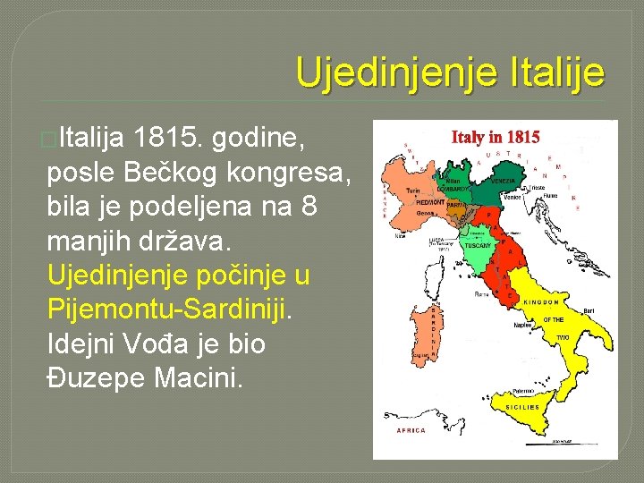 Ujedinjenje Italije �Italija 1815. godine, posle Bečkog kongresa, bila je podeljena na 8 manjih