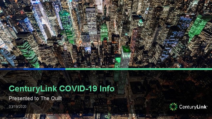 Century. Link COVID-19 Info Presented to The Quilt 03/19/2020 Confidential / Cenury. Link employees