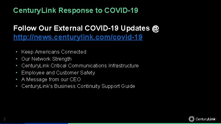 Century. Link Response to COVID-19 Follow Our External COVID-19 Updates @ http: //news. centurylink.