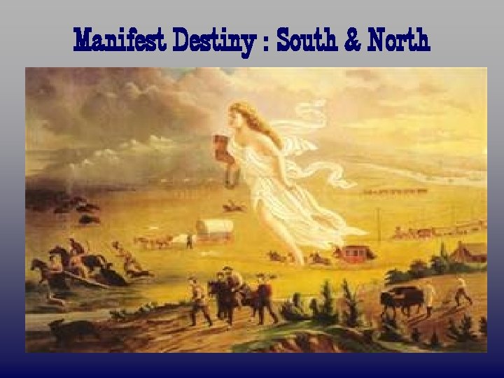 Manifest Destiny : South & North 