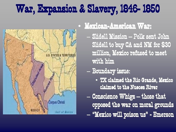 War, Expansion & Slavery, 1846 - 1850 • Mexican-American War: – Slidell Mission –