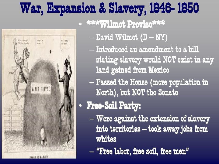 War, Expansion & Slavery, 1846 - 1850 • ***Wilmot Proviso*** – David Wilmot (D