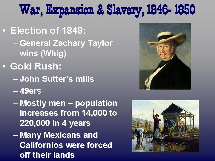 War, Expansion & Slavery, 1846 - 1850 • Election of 1848: – General Zachary