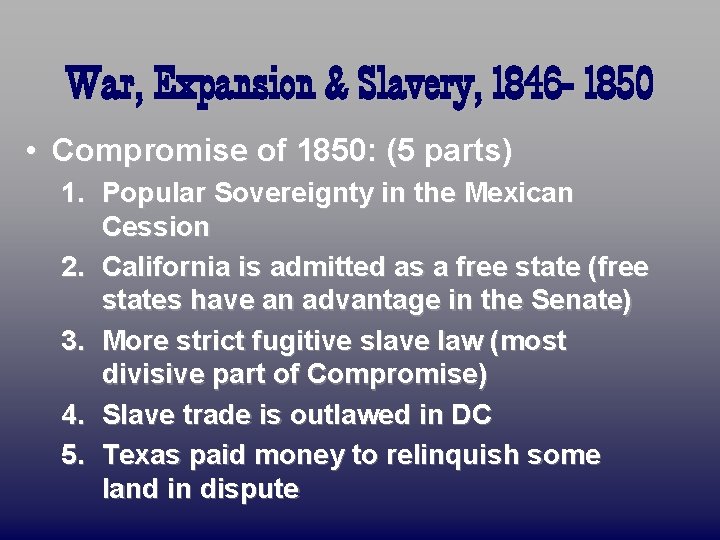 War, Expansion & Slavery, 1846 - 1850 • Compromise of 1850: (5 parts) 1.