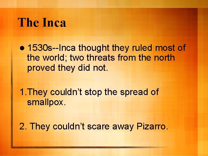 The Inca l 1530 s--Inca thought they ruled most of the world; two threats