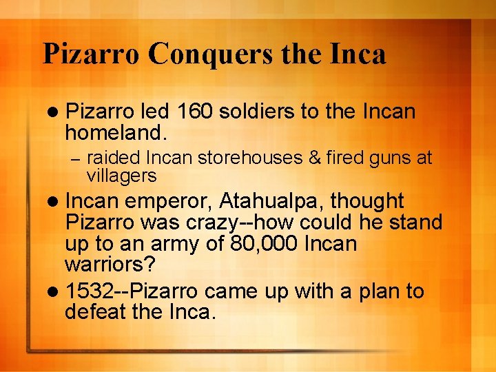 Pizarro Conquers the Inca l Pizarro led 160 soldiers to the Incan homeland. –