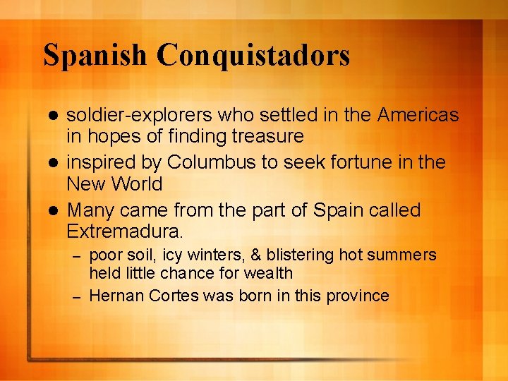 Spanish Conquistadors soldier-explorers who settled in the Americas in hopes of finding treasure l