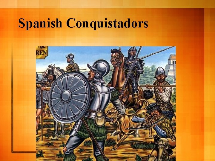 Spanish Conquistadors Spanish Conquistadors