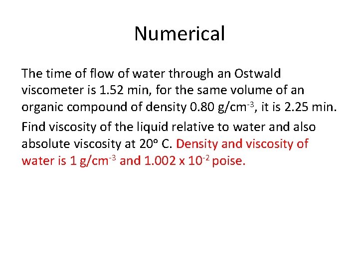 Numerical The time of flow of water through an Ostwald viscometer is 1. 52