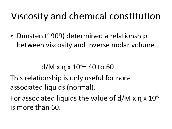 Viscosity and chemical constitution • Dunsten (1909) determined a relationship between viscosity and inverse