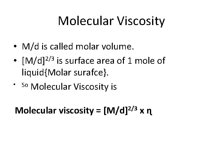 Molecular Viscosity • M/d is called molar volume. • [M/d]2/3 is surface area of