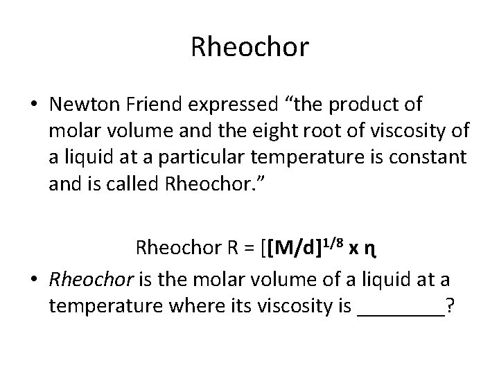 Rheochor • Newton Friend expressed “the product of molar volume and the eight root