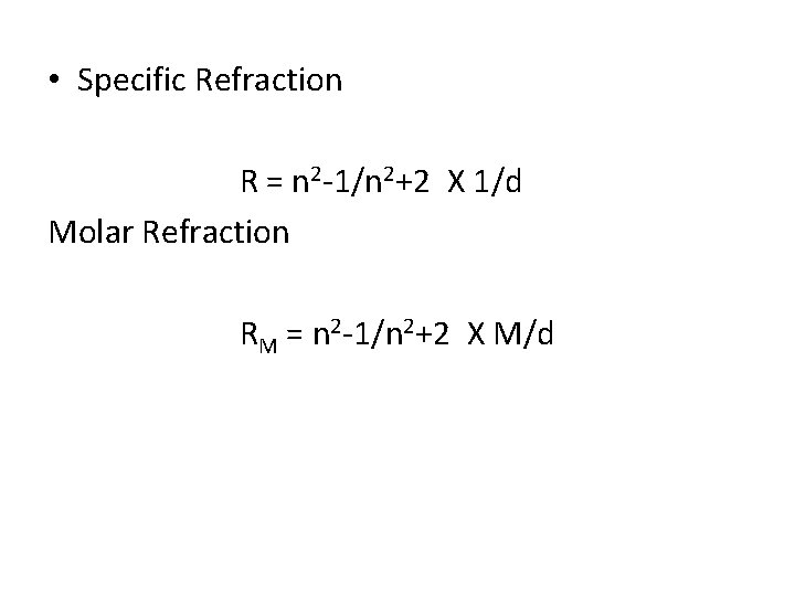  • Specific Refraction R = n 2 -1/n 2+2 X 1/d Molar Refraction