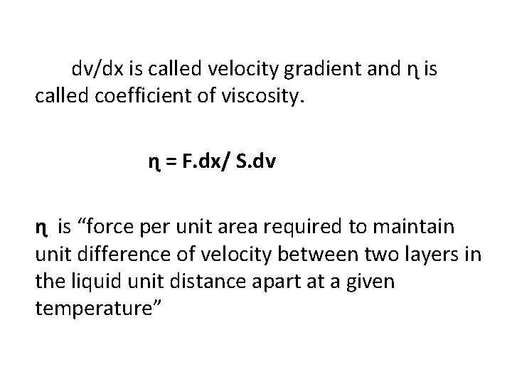 dv/dx is called velocity gradient and ɳ is called coefficient of viscosity. ɳ =