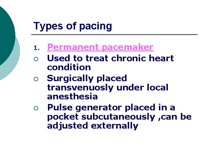 Types of pacing 1. ¡ ¡ ¡ Permanent pacemaker Used to treat chronic heart
