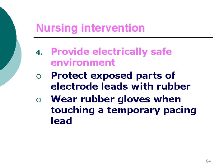 Nursing intervention 4. ¡ ¡ Provide electrically safe environment Protect exposed parts of electrode