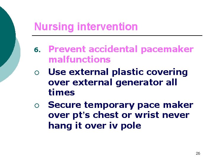 Nursing intervention 6. ¡ ¡ Prevent accidental pacemaker malfunctions Use external plastic covering over