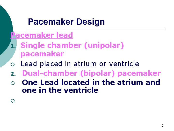 Pacemaker Design Pacemaker lead 1. Single chamber (unipolar) pacemaker ¡ Lead placed in atrium
