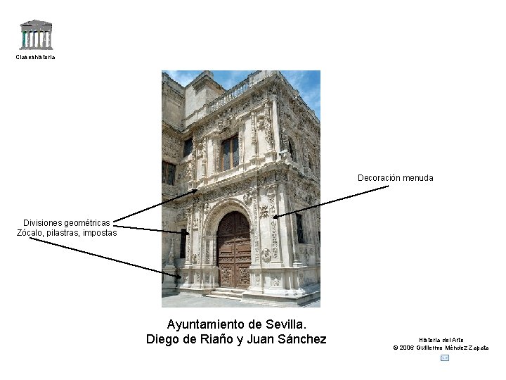 Claseshistoria Decoración menuda Divisiones geométricas Zócalo, pilastras, impostas Ayuntamiento de Sevilla. Diego de Riaño