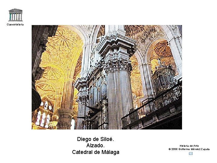 Claseshistoria Diego de Siloé. Alzado. Catedral de Málaga Historia del Arte © 2006 Guillermo