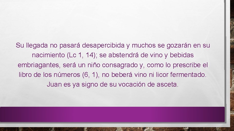 Su llegada no pasará desapercibida y muchos se gozarán en su nacimiento (Lc 1,