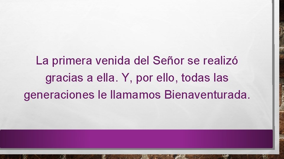 La primera venida del Señor se realizó gracias a ella. Y, por ello, todas