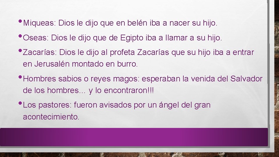  • Miqueas: Dios le dijo que en belén iba a nacer su hijo.