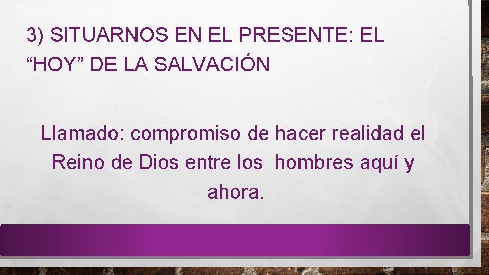 3) SITUARNOS EN EL PRESENTE: EL “HOY” DE LA SALVACIÓN Llamado: compromiso de hacer