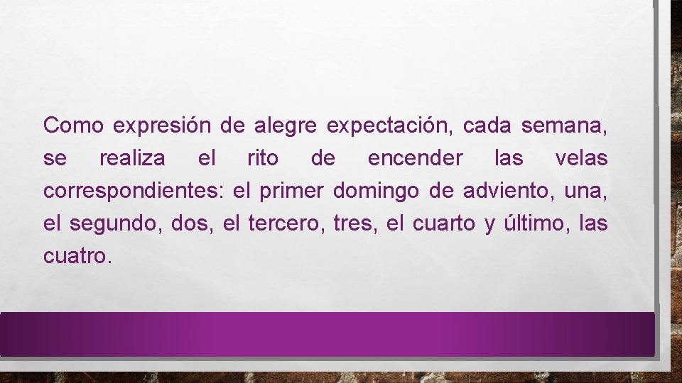 Como expresión de alegre expectación, cada semana, se realiza el rito de encender las